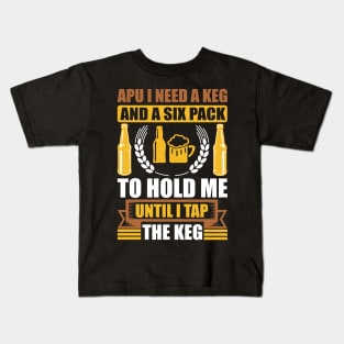 Apu I need a keg and a six pack to hold me until I tap the keg T Shirt For Women Men Kids T-Shirt